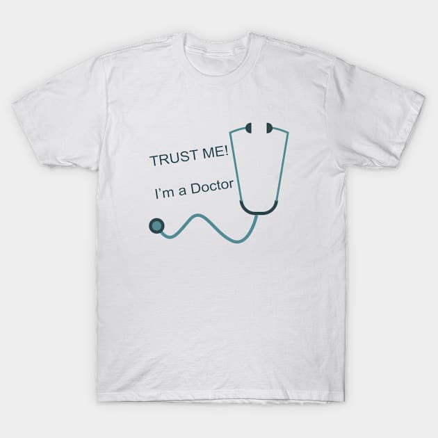 Trust Me I'm A Doctor T-Shirt by Dascalescu